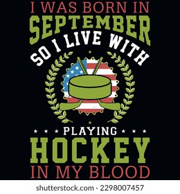 I was born in September so i live with playing hockey graphics tshirt design 