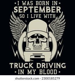 I was born in September so i live with truck driving graphic vintages tshirt design 