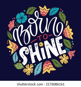 Born to shine. Beautiful hand drawn doodle motivation lettering quote. Lettering for banner, t-shirt design, web design.
