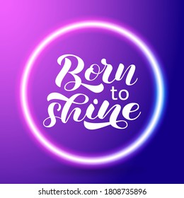 Born to Shine brush lettering. Word for banner or poster. Vector illustration