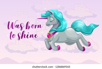 Was born to shine. Cute girlish banner with pretty unicorn and trendy phrase on the cloudy sky background. Cartoon vector illustration.