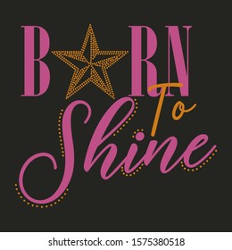 born to shine dot star,Graphic design print t-shirts,poster,card,vector