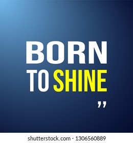 born to shine. Life quote with modern background vector illustration
