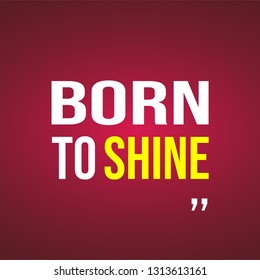 born to shine. Life quote with modern background vector illustration