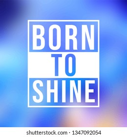 born to shine. Life quote with modern background vector illustration