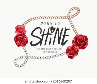 born to shine slogan in gold and silver chain lace frame and red roses vector illustration