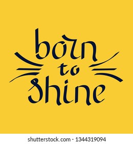 Born to shine, slogan. Vector.