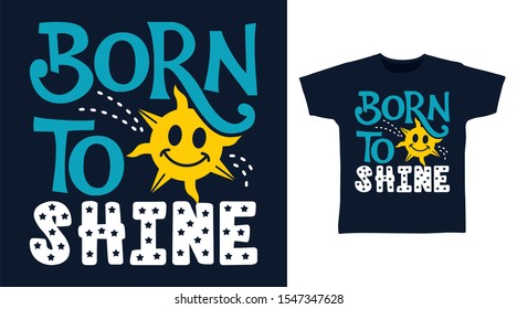 Born To Shine t-shirt and apparel trendy design with simple shape typography, good for T-shirt graphics, poster, print and other uses.