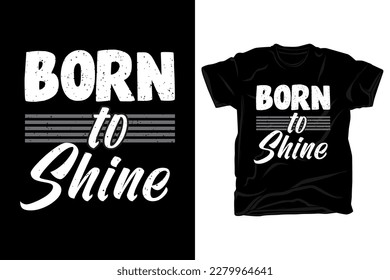 Born to shine typography t shirt design