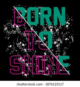 Born To Shine, typography tee design vector illustration,element vintage artistic apparel product.