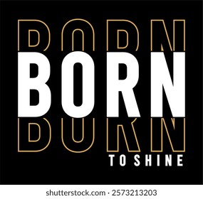 Born To Shine typography vector for print t shirt