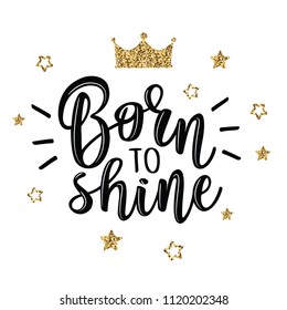 Born to shine.Vector slogan with stars on white background. Inspirational quote card, invitation, banner, lettering poster.