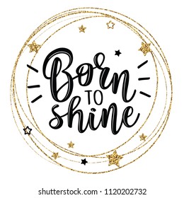 Born to shine.Vector slogan with stars on white background. Inspirational quote card, invitation, banner, lettering poster.