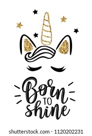 Born to shine.Vector slogan with an unicorn on white background. Inspirational quote card, invitation, banner, lettering poster.