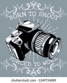 Born to shoot, forced to work. 