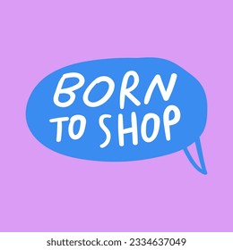 Nació para comprar. Diseño de burbuja de habla azul en fondo rosa.