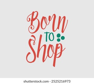 Born to Shop, Christmas Cutie, Christmas Design, Mão desenhada frase de lettering isolado no fundo branco, Caligrafia T-shirt design, EPS, Arquivos para corte, saco, copos, cartão