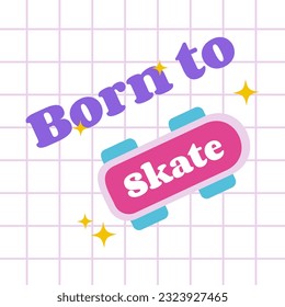 Born to skate illustration poster, inscription card in y2k style. Cellular retro  background with skateboard icon. Nostalgia for the 2000 years. Vector