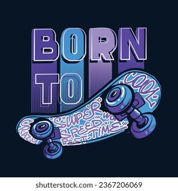 Born to skate. Skateboard illustration with text. Typography ornament. Lettering t shirt design with skateboard