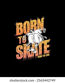 BORN TO SKATE, Skateboarding sport typography, tee shirt graphics, vectors illustration.