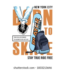 Born to skate slogan with illustrations relaxing with skateboard boards and bags, typography - vector