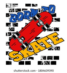 BORN TO SKATE, TEXT WITH SKATEBOARD. SKATEBOARD AND WALL BACKGROUND VECTOR