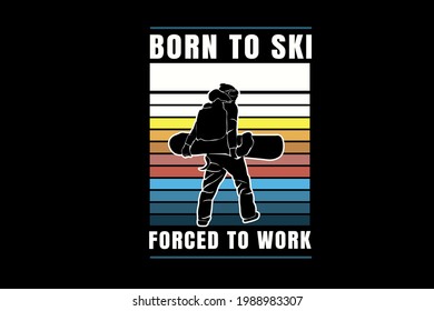 born to ski forced to work color white orange and blue