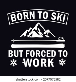 Born to ski but forced to work - Ski T-shirt design