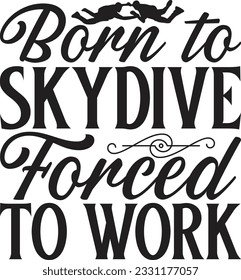   Born to skydive forced to work  -  Lettering design for greeting banners, Mouse Pads, Prints, Cards and Posters, Mugs, Notebooks, Floor Pillows and T-shirt prints design.