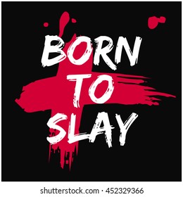 BORN TO SLAY (Brush Lettering Vector Illustration Design Template)