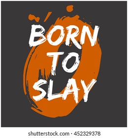 BORN TO SLAY (Brush Lettering Vector Illustration Design Template)