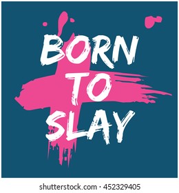 BORN TO SLAY (Brush Lettering Vector Illustration Design Template)