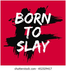 BORN TO SLAY (Brush Lettering Vector Illustration Design Template)