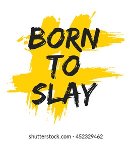 BORN TO SLAY (Brush Lettering Vector Illustration Design Template)