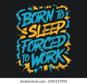 Born to sleep forced to work. Typography Minimalist T-shirt Design, Motivational Typography T-shirt Design, Inspirational Quotes T-shirt Design. Perfect for creating standout apparel with a fresh,