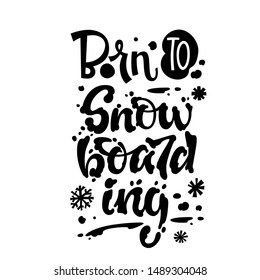 Born to Snowboarding quote. White hand drawn Snowboarding lettering logo phrase. Snowboarding lettering. Hand drawn snowboarding lettering for print design. Extreme sport. Art vector illustration.