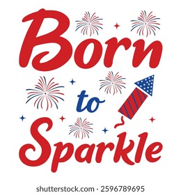 Born To Sparkle  4th Of July T-shirt Design Vector, American Independence Day Illustration, Fourth Of July Usa Flag Design
