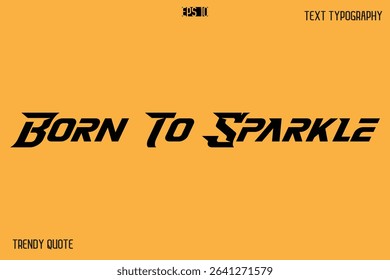 Born To Sparkle  Bold Text Calligraphy Slogan For T-Shirt Designs