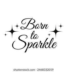 born to sparkle inspirational design quote, motivational quotes, typography illustration lettering quotes