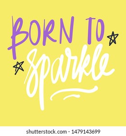 Born to sparkle. Motivation unicorn quote, Hand lettering illustration