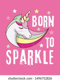 born to sparkle slogan with hand drawn cute unicorn illustration for fashion print and other uses