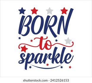 Born To Sparkle T-shirt, 4th Of July T-shirt, All American Mom svg,Independence day, American Girl, Happy 4th Of Julysvg, America shirt, Usa Flag, All American T-shirt, Cut File for Cricut