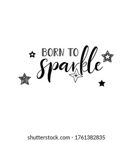 Born to sparkle. Vector illustration. Lettering. Ink illustration. t-shirt design.