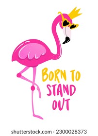 Born to stand out - Motivational quotes. Hand painted brush lettering with flamingo. Good for t-shirt, posters, textiles, gifts, travel sets.