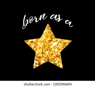 Born as a star quote for fashion prints, card and poster designs