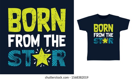 Born From The Star T-shirt design typography Illustration on Navy Blue background, good for poster, print and other uses.