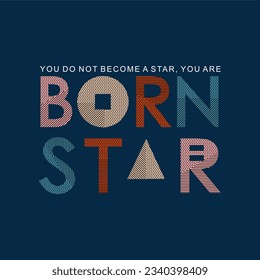 Born star typography slogan for t shirt printing, tee graphic design.  