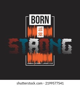 born to strong design typography vector illustration for print all media