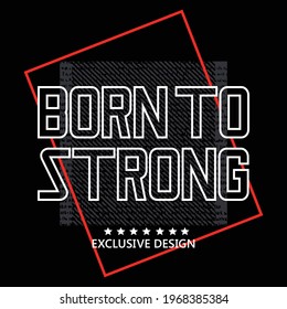 born to strong tee graphic authentic design,illustration stock vector