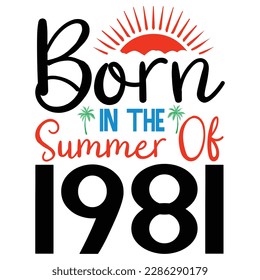  born in the summer of 1981,Summer Typography T Shirt Design, summer quotes design lettering
